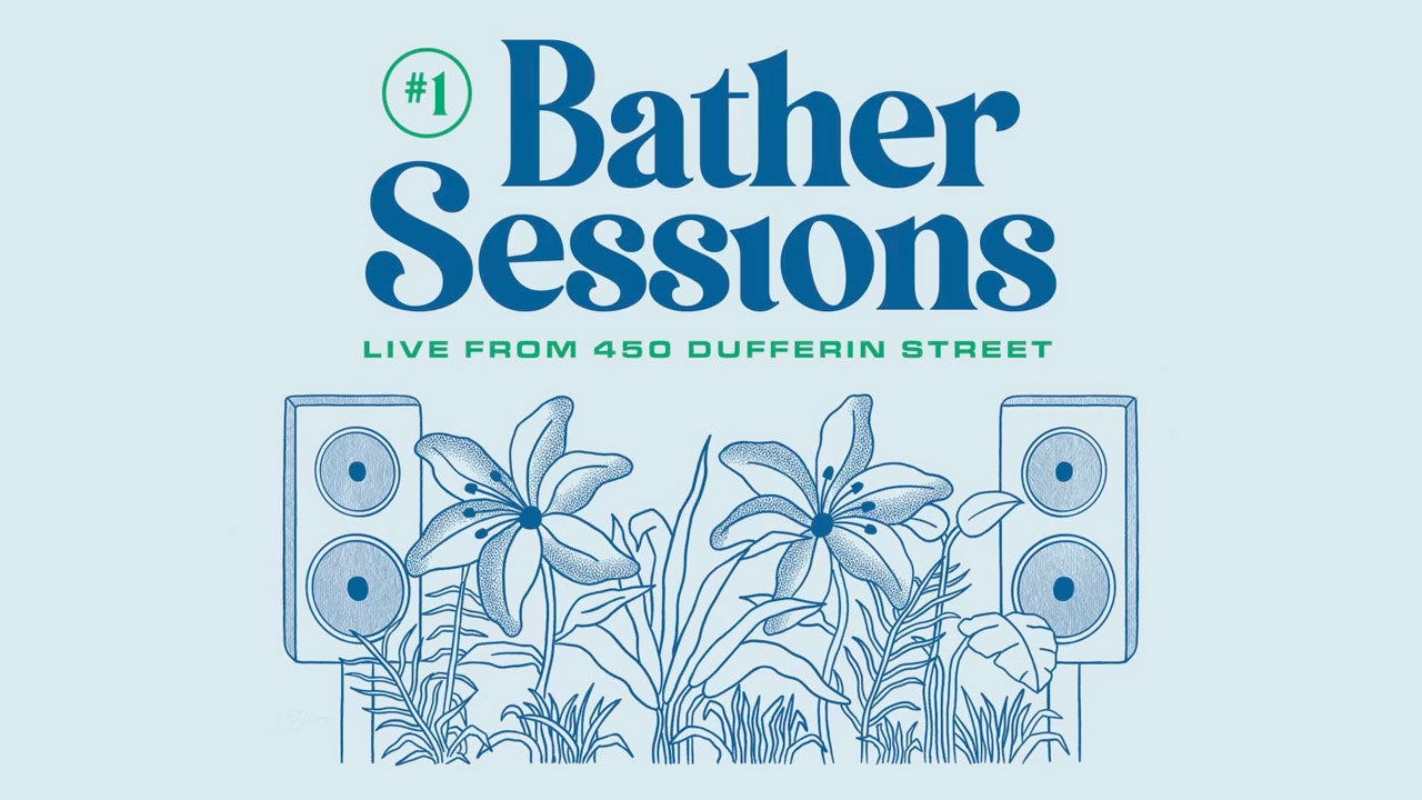 Bather Sessions: Live from 450 Dufferin Street
